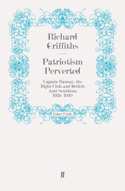 Patriotism Perverted - Captain Ramsay, the Right Club, and British Anti-Semitism, 1939-1940