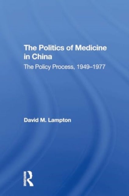 Politics Medicine China - The Policy Process 1949-1977