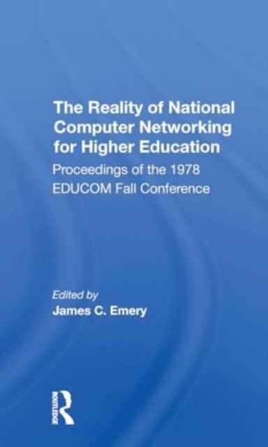 The Reality Of National Computer Networking For Higher Education - Proceedings Of The 1978 Educom Fall Conference