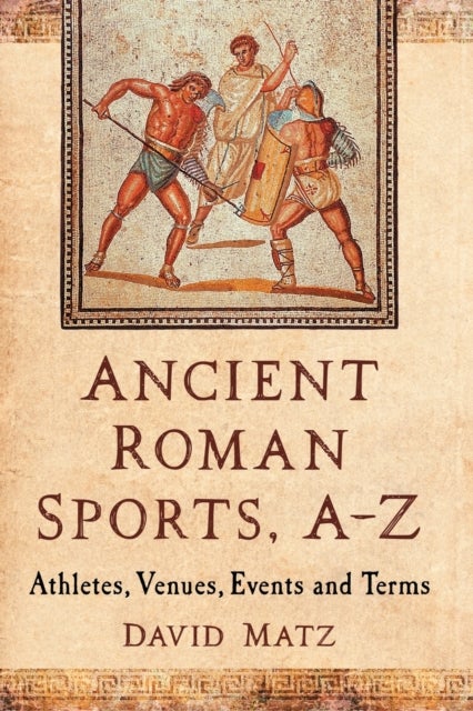 Ancient Roman Sports, A-Z - Athletes, Venues, Events and Terms