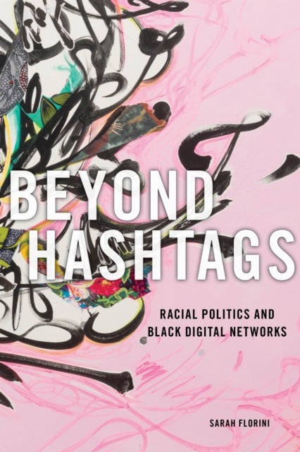 Beyond Hashtags - Racial Politics and Black Digital Networks