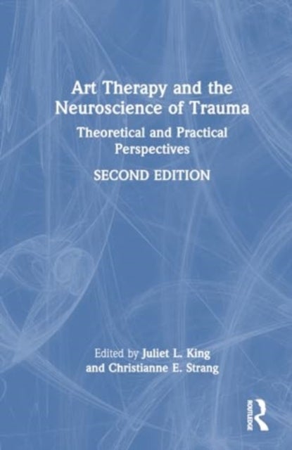 Art Therapy and the Neuroscience of Trauma - Theoretical and Practical Perspectives