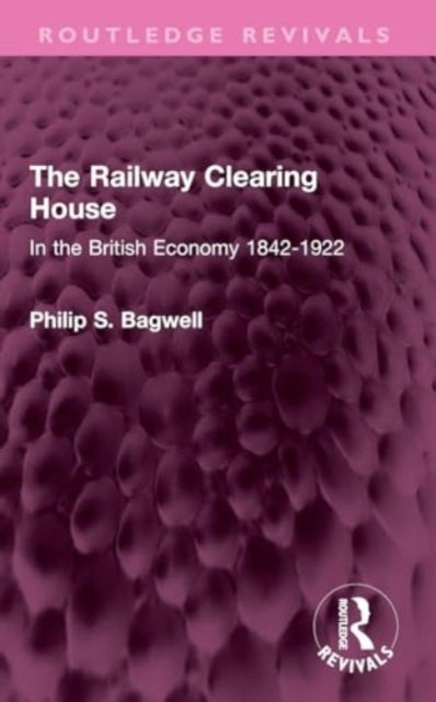The Railway Clearing House - In the British Economy 1842-1922