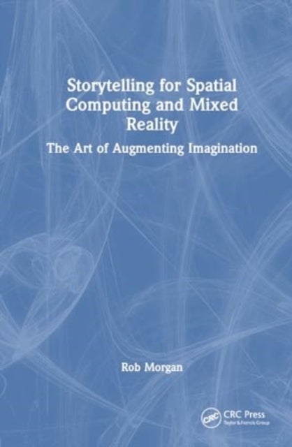 Storytelling for Spatial Computing and Mixed Reality - The Art of Augmenting Imagination