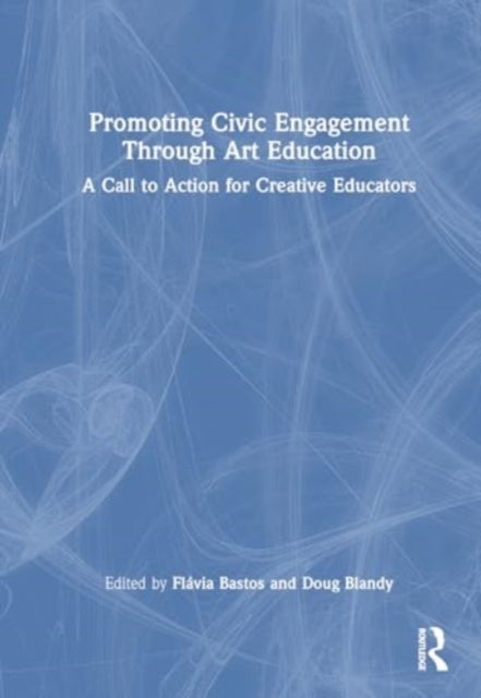 Promoting Civic Engagement Through Art Education - A Call to Action for Creative Educators
