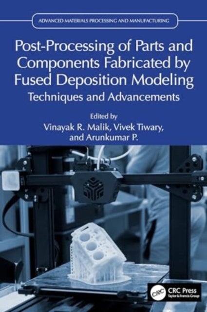Post-Processing of Parts and Components Fabricated by Fused Deposition Modeling - Techniques and Advancements