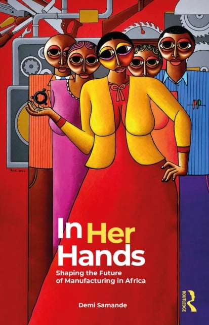 In Her Hands - Shaping the Future of Manufacturing in Africa: A Woman’s Story