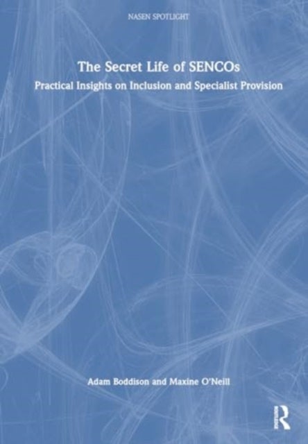 The Secret Life of SENCOs - Practical Insights on Inclusion and Specialist Provision