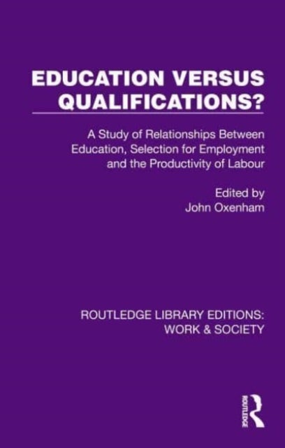 Education Versus Qualifications? - A Study of Relationships Between Education, Selection for Employment and the Productivity of Labour