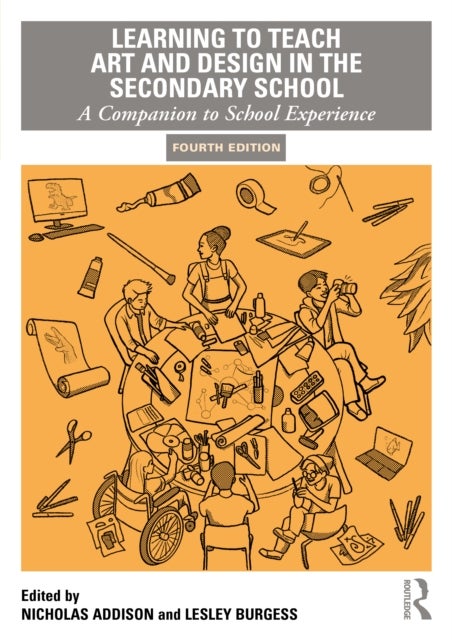 Learning to Teach Art and Design in the Secondary School - A Companion to School Experience