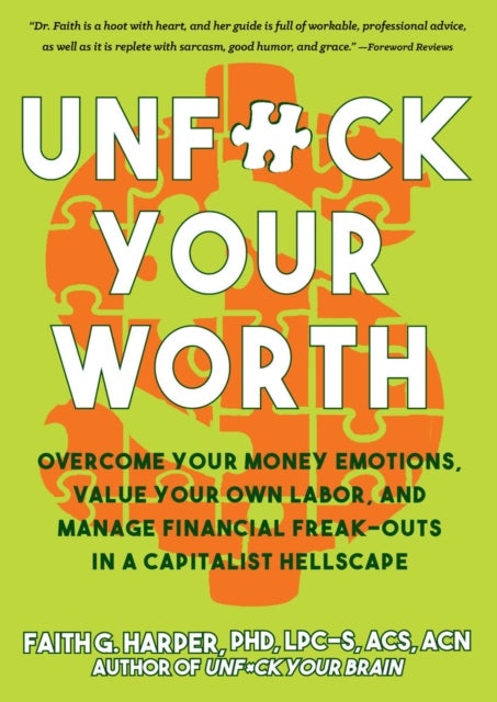 Unfuck Your Worth - Overcome Your Money Emotions, Value Your Own Labor, and Manage Financial Freak-outs in a Capitalist Hellscape