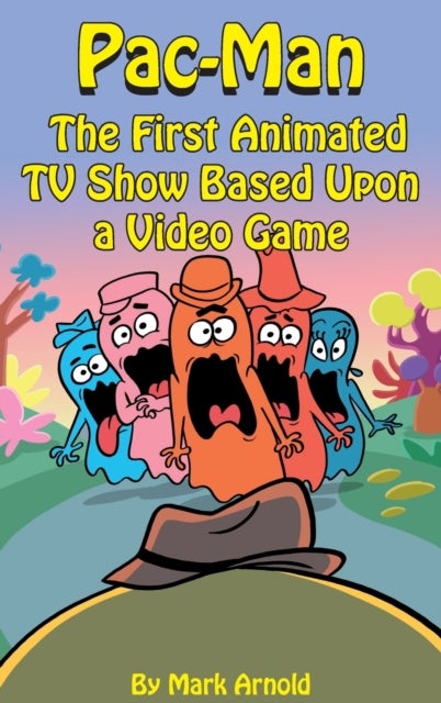 Pac-Man (hardback) - The First Animated TV Show Based Upon a Video Game