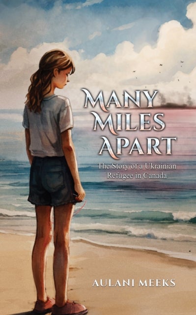 Many Miles Apart - The Story of a Ukrainian Refugee in Canada