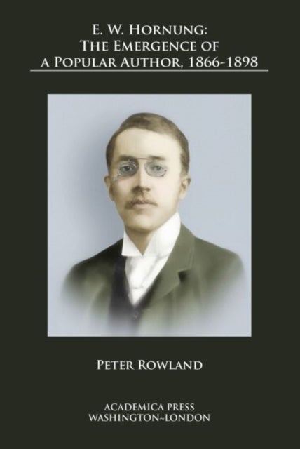 E. W. Hornung - The Emergence of a Popular Author, 1866-1898