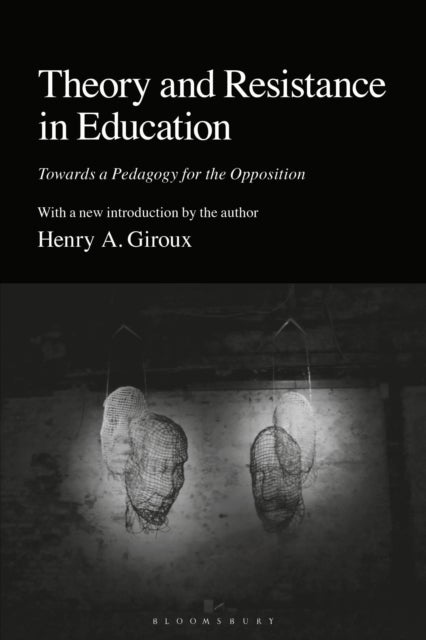 Theory and Resistance in Education - Towards a Pedagogy for the Opposition