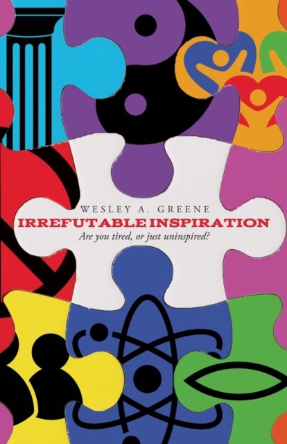 Irrefutable Inspiration - "Are you tired, or just uninspired"