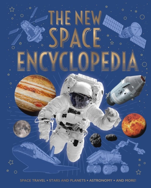 The New Space Encyclopedia - Space Travel, Stars and Planets, Astronomy, and More!