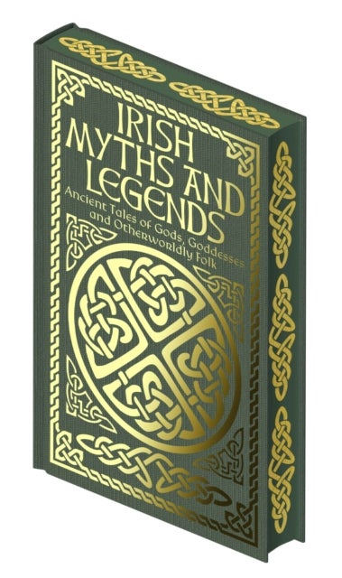 Irish Myths and Legends - Ancient Legends of Gods, Goddesses and Otherworldly Folk