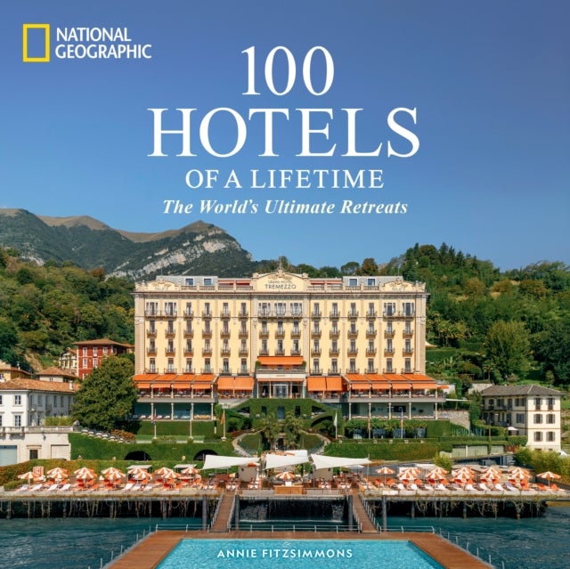 100 Hotels of a Lifetime - The World's Ultimate Retreats