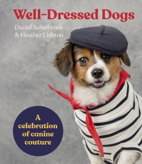 Well-Dressed Dogs - A celebration of canine couture