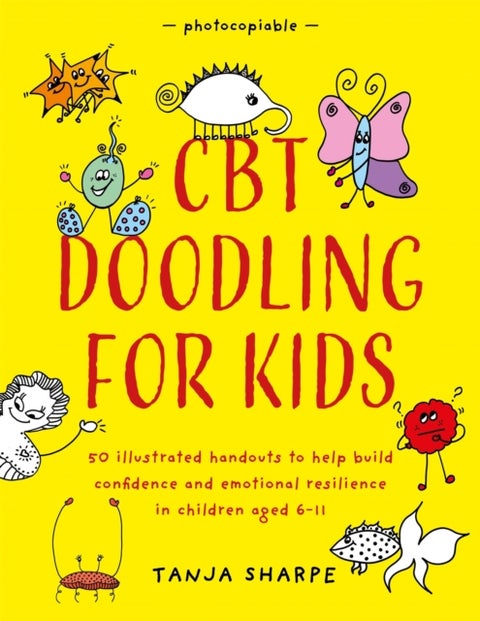CBT Doodling for Kids - 50 Illustrated Handouts to Help Build Confidence and Emotional Resilience in Children Aged 6–11