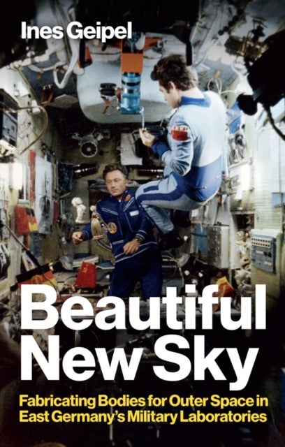 Beautiful New Sky - Fabricating Bodies for Outer Space in East Germany's Military