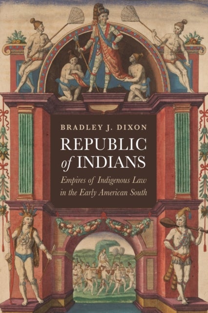 Republic of Indians - Empires of Indigenous Law in the Early American South