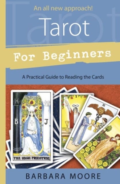 Tarot for Beginners - A Practical Guide to Reading the Cards