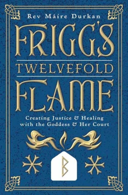 Frigg's Twelvefold Flame - Creating Justice & Healing with the Goddess & Her Court