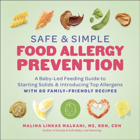 Safe and Simple Food Allergy Prevention - A Baby-Led Feeding Guide to Starting Solids and Introducing Top Allergens