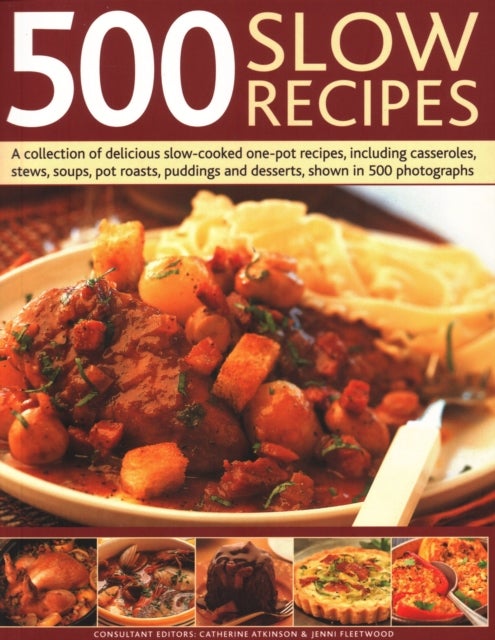 500 Slow Recipes - A collection of delicious slow-cooked one-pot recipes, including casseroles, stews, soups, pot roasts, puddings and desserts, shown in 500 photographs