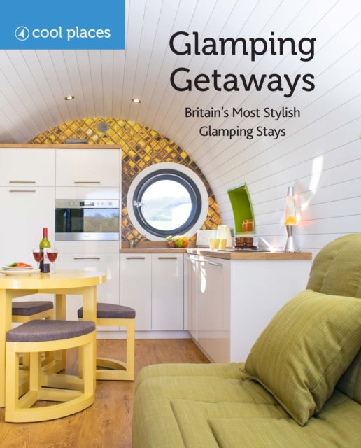 Glamping Getaways - Britain's Most Stylish Glamping Stays