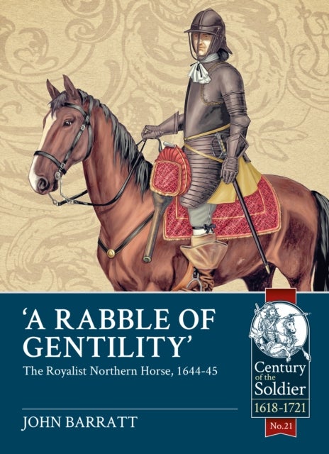 A Rabble of Gentility - The Royalist Northern Horse, 1644-45
