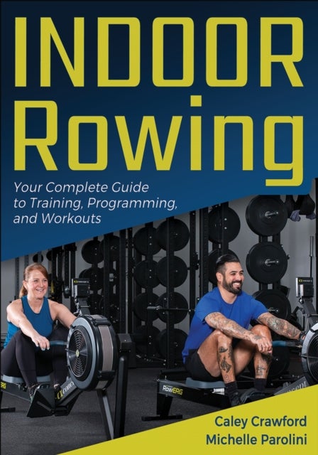 Indoor Rowing - Your Complete Guide to Training, Programming, and Workouts