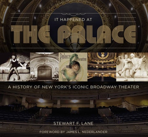 It Happened at the Palace - The History of New York's Iconic Broadway Theater