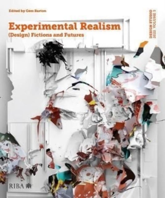 Design Studio Vol. 5: Experimental Realism - (Design) Fictions and Futures