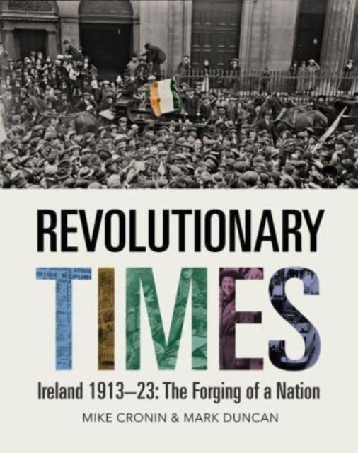 Revolutionary Times - Ireland 1913–1923: The Forging of a Nation
