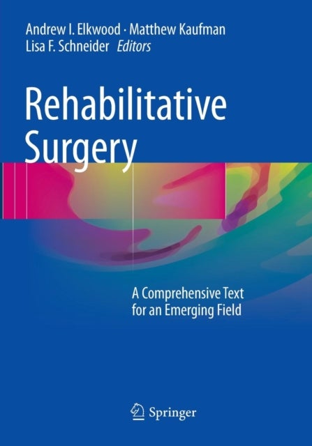 Rehabilitative Surgery - A Comprehensive Text for an Emerging Field