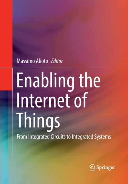 Enabling the Internet of Things - From Integrated Circuits to Integrated Systems