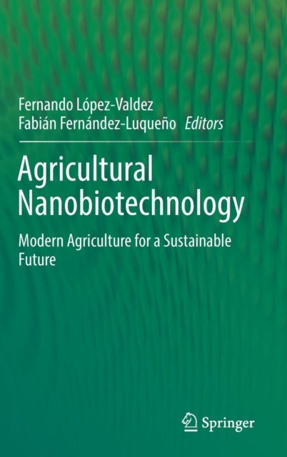 Agricultural Nanobiotechnology - Modern Agriculture for a Sustainable Future