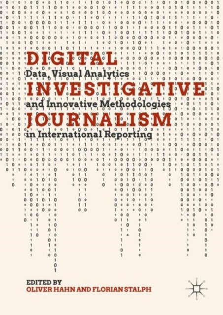 Digital Investigative Journalism - Data, Visual Analytics and Innovative Methodologies in International Reporting