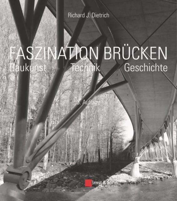 Faszination Brucken - Baukunst. Technik. Geschichte.