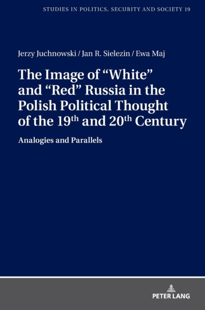 The Image of ¿White¿ and ¿Red¿ Russia in the Polish Political Thought of the 19th and 20th Century