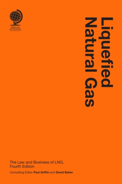 Liquefied Natural Gas - The Law and Business of LNG, Fourth Edition