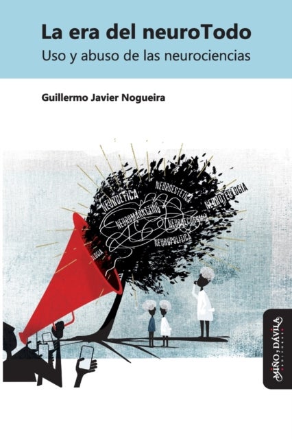 La era del neuroTodo - Uso y abuso de las neurociencias