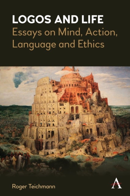 Logos and Life - Essays on Mind, Action, Language and Ethics
