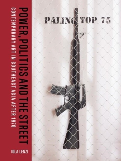 Power, Politics and the Street - Contemporary Art in Southeast Asia after 1970