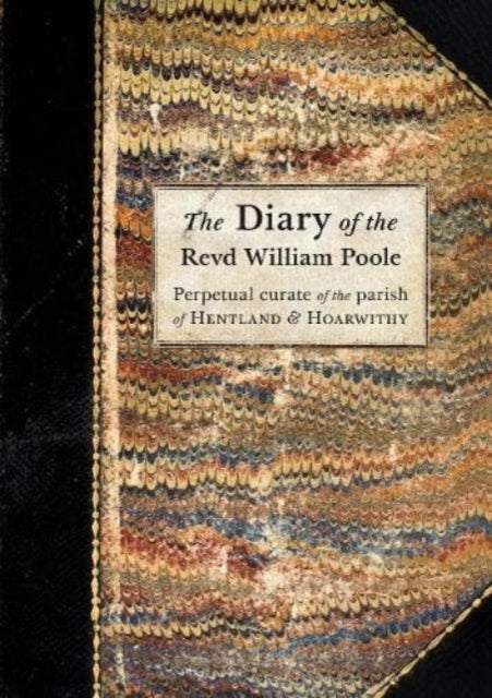 The Diary of the Revd William Poole - Perpetual curate of the parish of Hentland & Hoarwithy