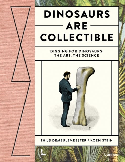 Dinosaurs are Collectible - Digging for Dinosaurs: the Art, the Science