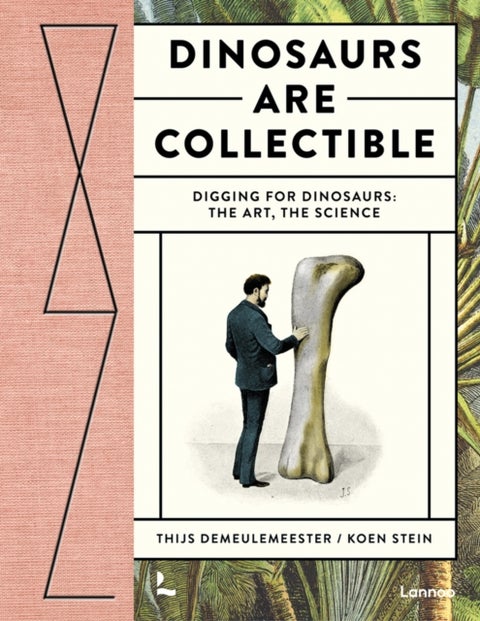 Dinosaurs are Collectible - Digging for Dinosaurs: the Art, the Science